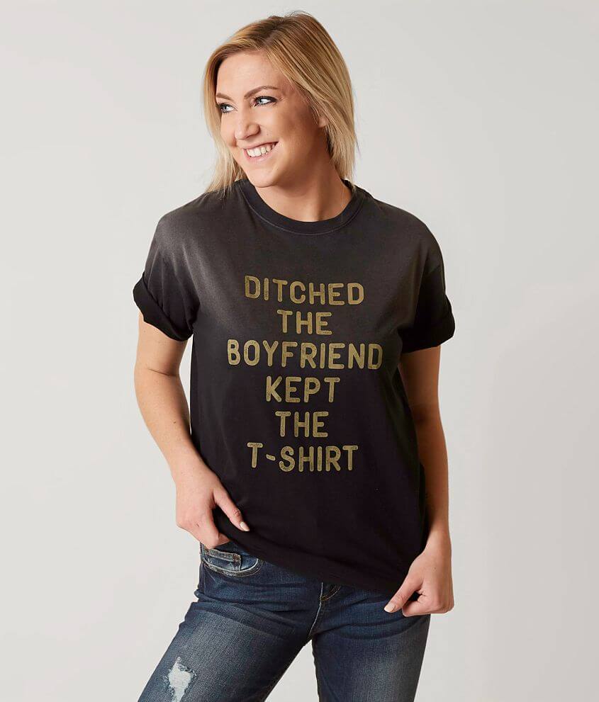 Chillionaire Ditched The Boyfriend T-Shirt front view